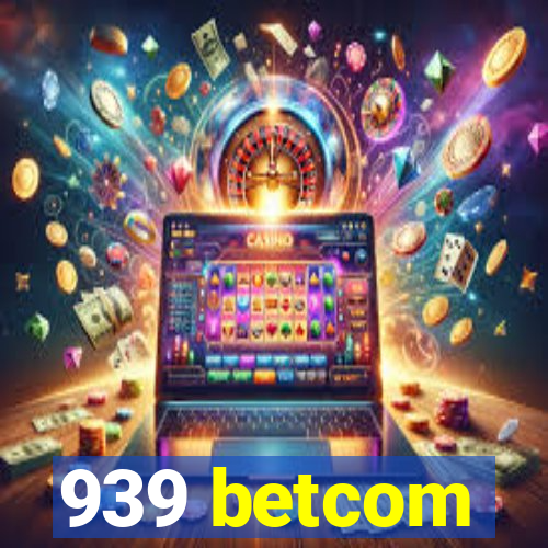 939 betcom